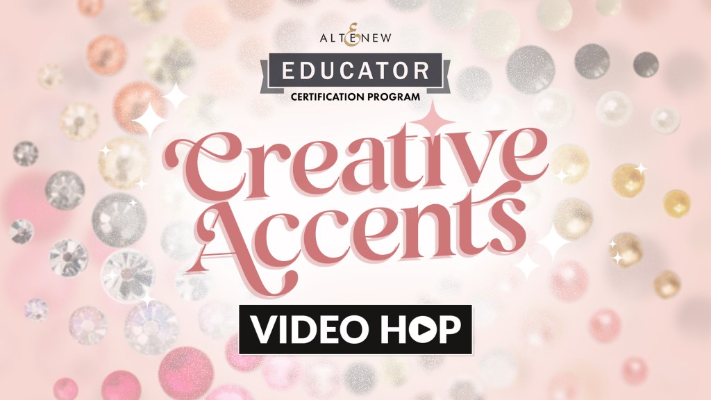 Graphic promoting the Altenew Educator Certification Program featuring the title 'Creative Accents' and a 'Video Hop' button, surrounded by colorful embellishments.
